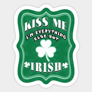 Kiss me I am everything else but Irish Sticker